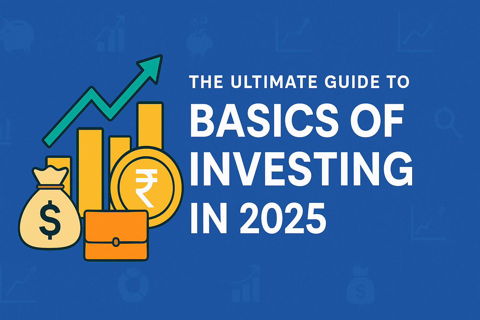 Illustration of financial icons including a rising graph, bar chart, rupee coin, dollar money bag, and briefcase, with the title "The Ultimate Guide to Basics of Investing in 2025" on a blue background